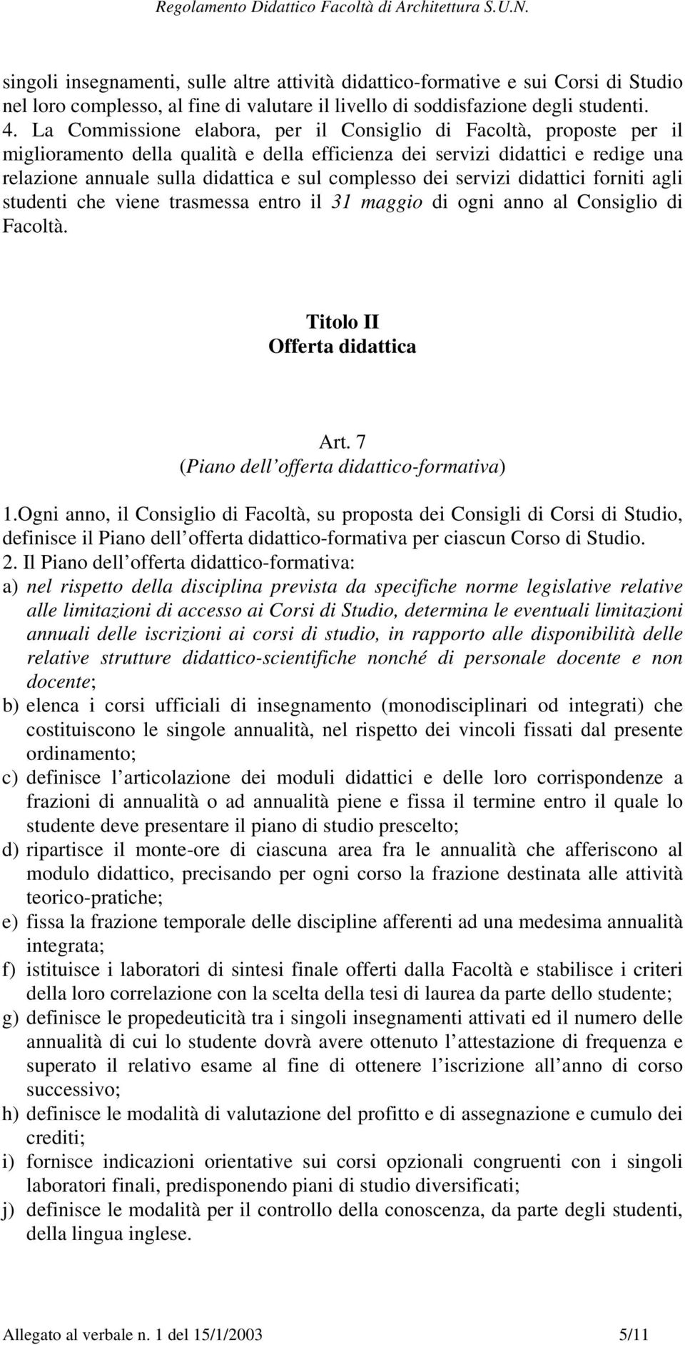 complesso dei servizi didattici forniti agli studenti che viene trasmessa entro il 31 maggio di ogni anno al Consiglio di Facoltà. Titolo II Offerta didattica Art.