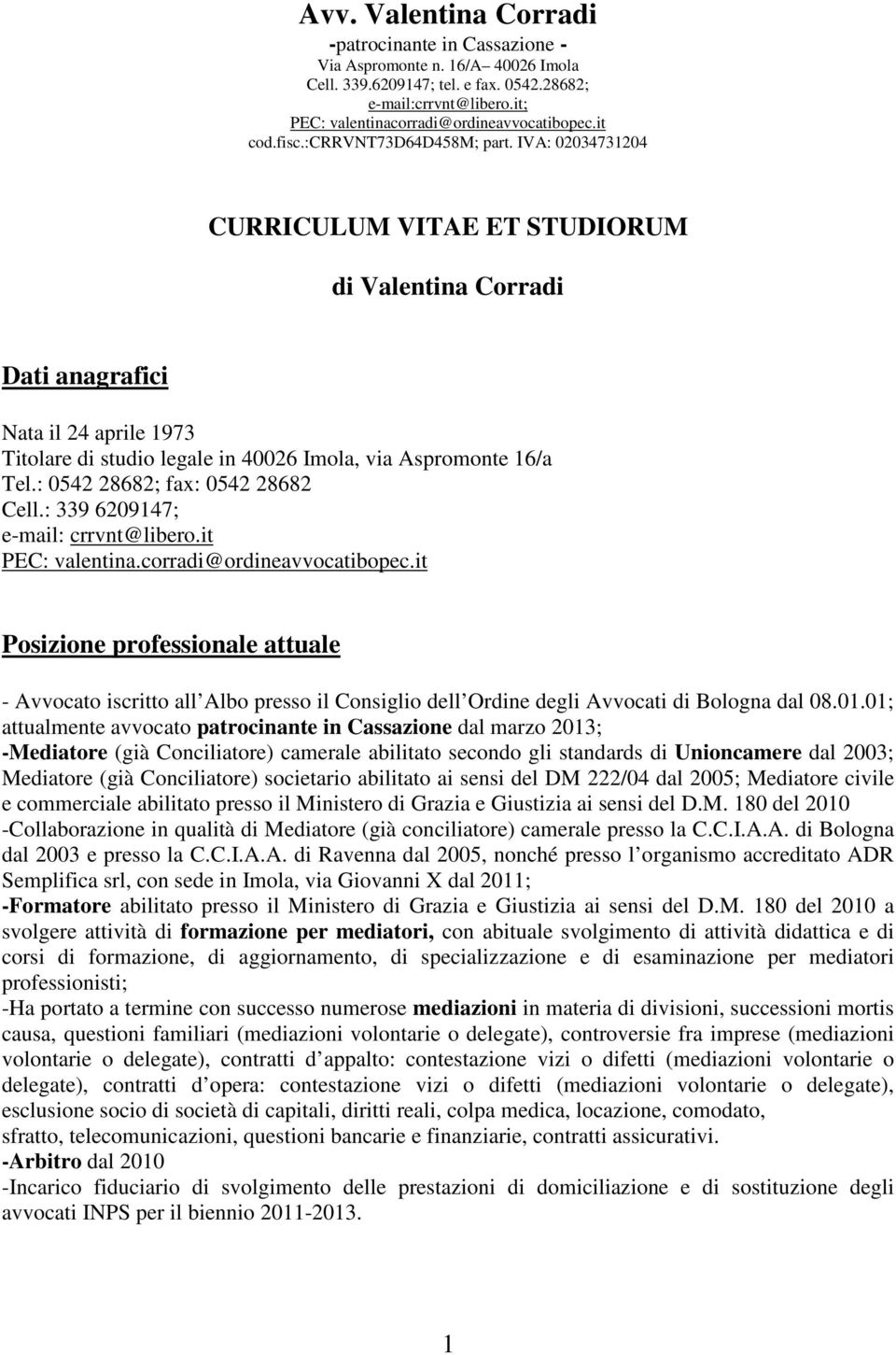 IVA: 02034731204 CURRICULUM VITAE ET STUDIORUM di Valentina Corradi Dati anagrafici Nata il 24 aprile 1973 Titolare di studio legale in 40026 Imola, via Aspromonte 16/a Tel.