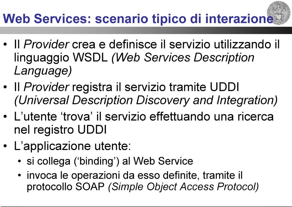 Integration) L utente trova il servizio effettuando una ricerca nel registro UDDI L applicazione utente: si collega (