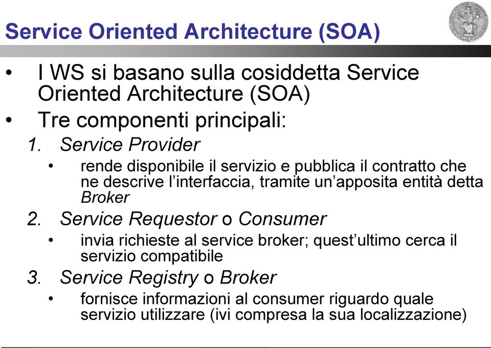 Service Provider rende disponibile il servizio e pubblica il contratto che ne descrive l interfaccia, tramite un apposita entità