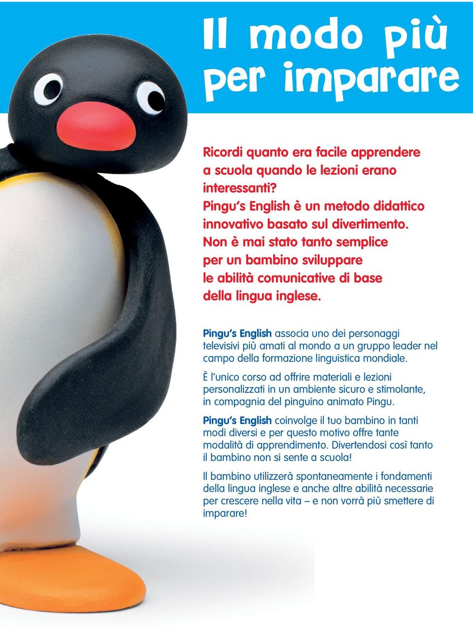 Pingu s English associa uno dei personaggi televisivi più amati al mondo a un gruppo leader nel campo della formazione linguistica mondiale.
