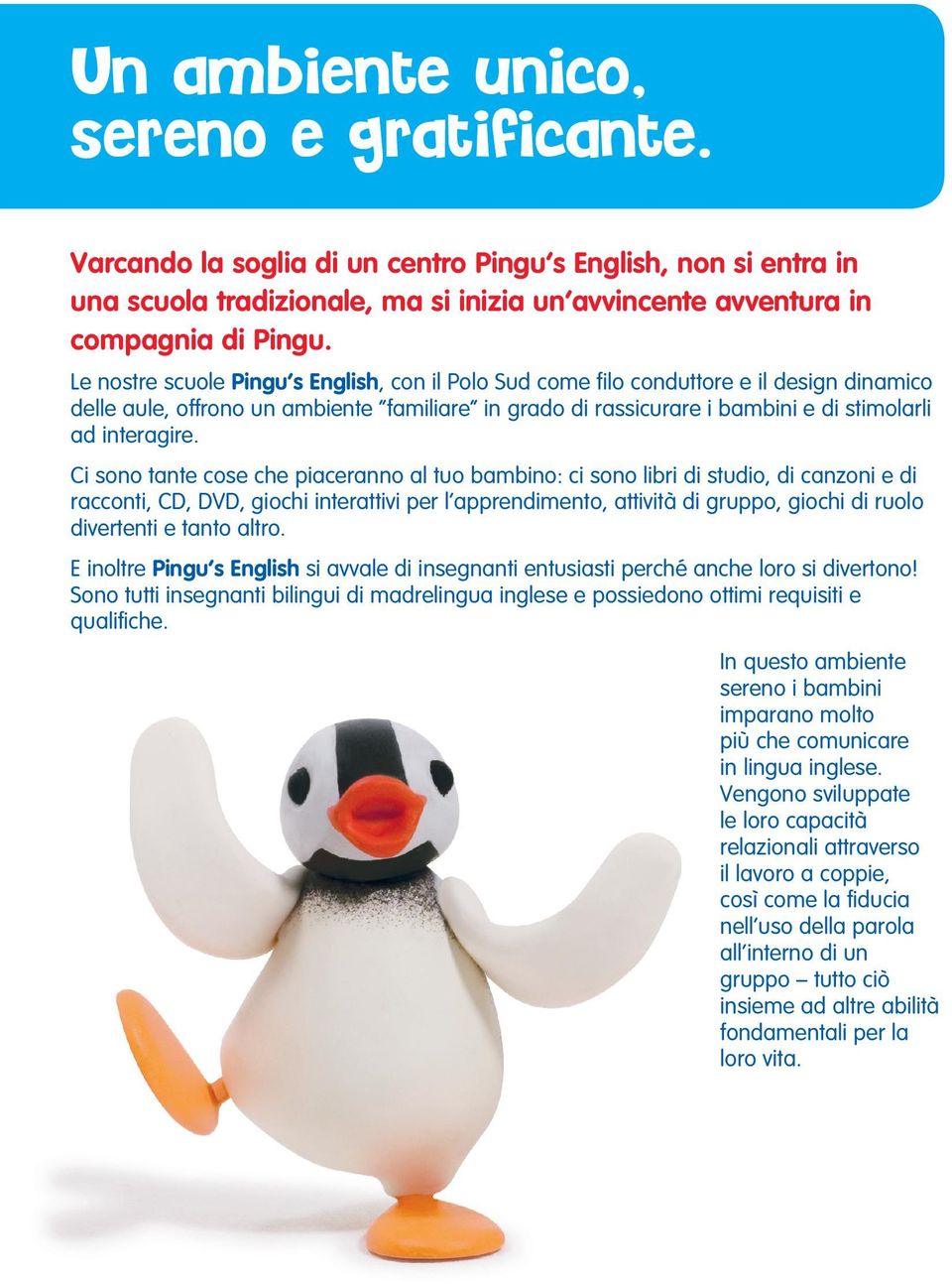 Ci sono tante cose che piaceranno al tuo bambino: ci sono libri di studio, di canzoni e di racconti, CD, DVD, giochi interattivi per l apprendimento, attività di gruppo, giochi di ruolo divertenti e