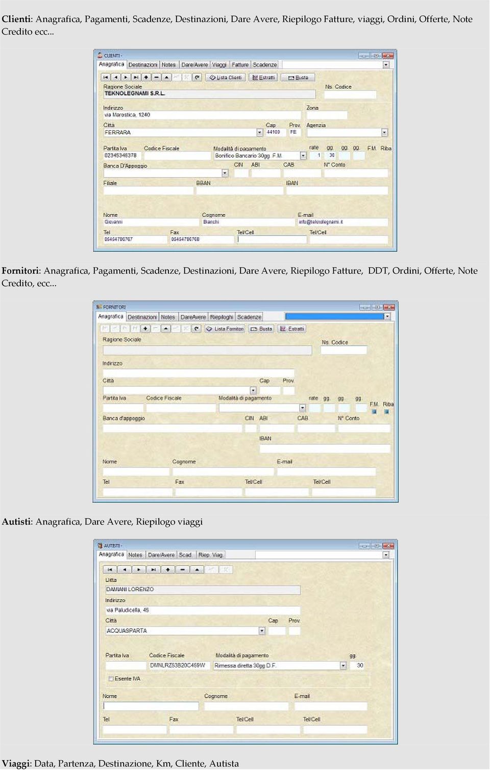 .. Fornitori: Anagrafica, Pagamenti, Scadenze, Destinazioni, Dare Avere, Riepilogo Fatture,