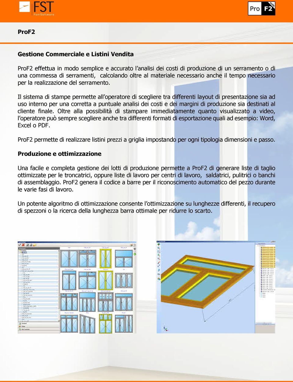 Il sistema di stampe permette all operatore di scegliere tra differenti layout di presentazione sia ad uso interno per una corretta a puntuale analisi dei costi e dei margini di produzione sia