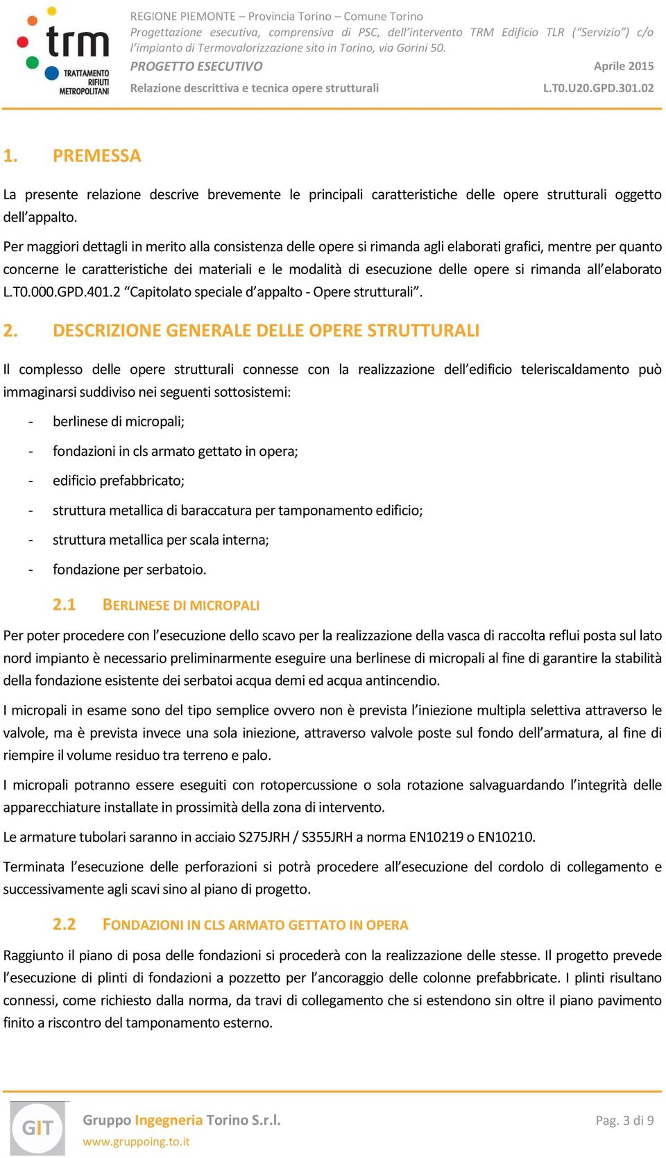 rimanda all elaborato L.T0.000.GPD.401.2 Capitolato speciale d appalto - Opere strutturali. 2.