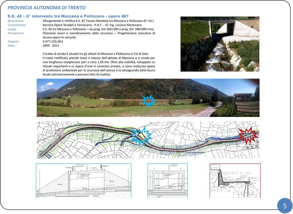 Km 168+000 circa Direzione lavori e coordinamento della sicurezza Progettazione esecutiva di alcune opere in variante Importo: 4.077.