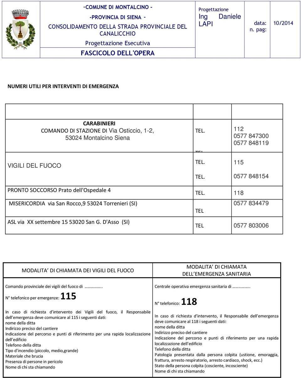 D'Asso (SI) TEL. 118 0577 834479 TEL TEL 0577 803006 MODALITA DI CHIAMATA DEI VIGILI DEL FUOCO MODALITA DI CHIAMATA DELL EMERGENZA SANITARIA Comando provinciale dei vigili del fuoco di.