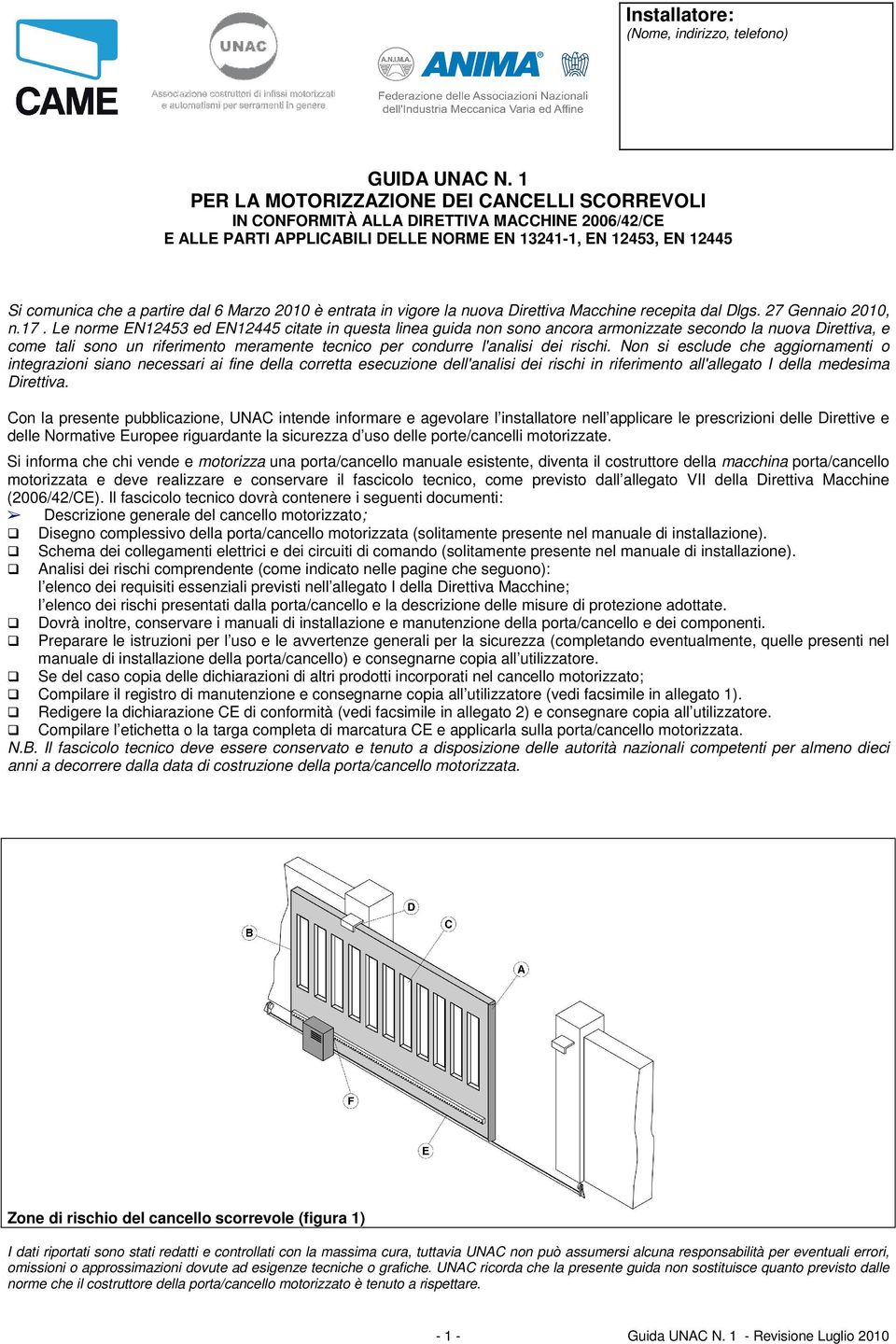 Marzo 2010 è entrata in vigore la nuova Direttiva Macchine recepita dal Dlgs. 27 Gennaio 2010, n.17.