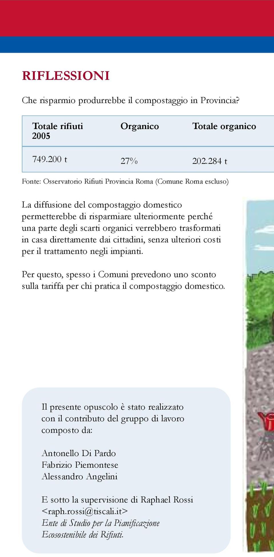 verrebbero trasformati in casa direttamente dai cittadini, senza ulteriori costi per il trattamento negli impianti.