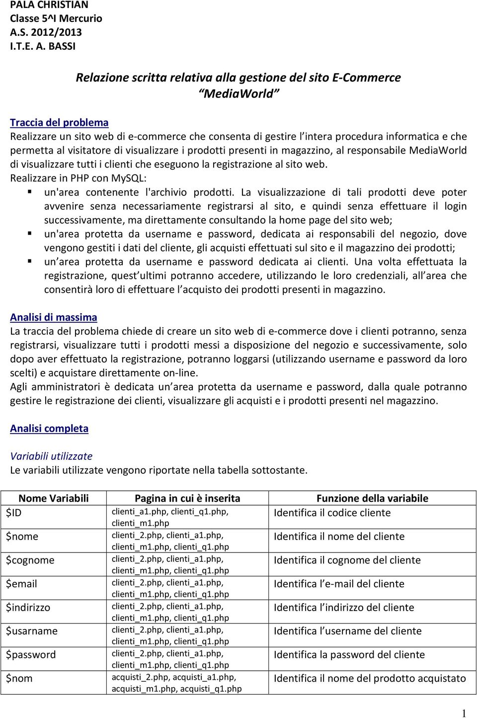 BASSI Relazione scritta relativa alla gestione del sito E-Commerce MediaWorld Traccia del problema Realizzare un sito web di e-commerce che consenta di gestire l intera procedura informatica e che