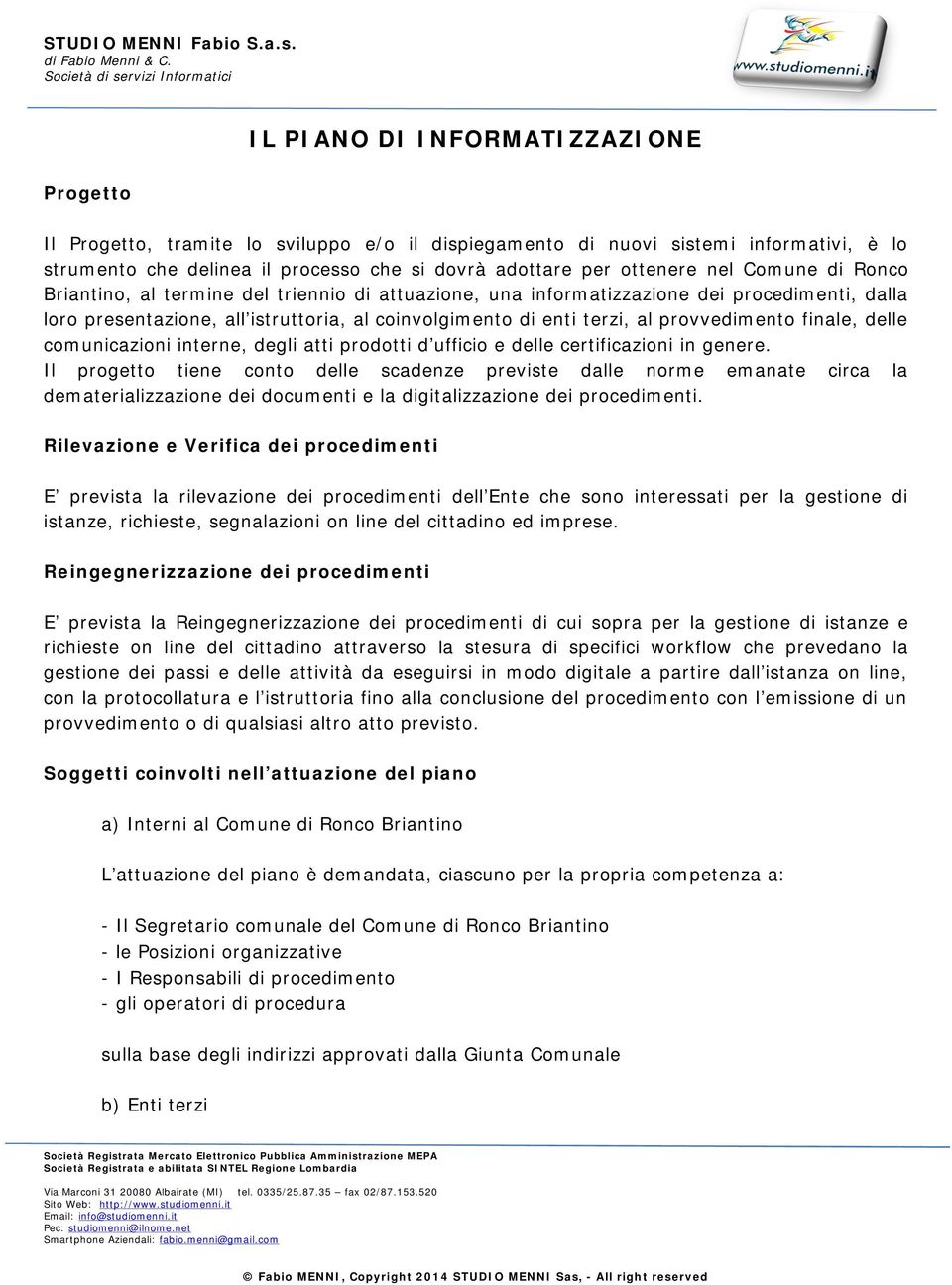 provvedimento finale, delle comunicazioni interne, degli atti prodotti d ufficio e delle certificazioni in genere.