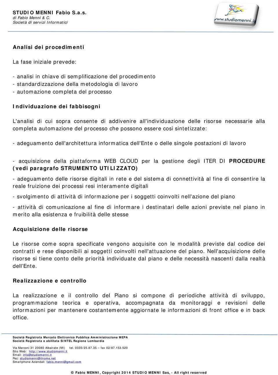 adeguamento dell'architettura informatica dell'ente o delle singole postazioni di lavoro - acquisizione della piattaforma WEB CLOUD per la gestione degli ITER DI PROCEDURE (vedi paragrafo STRUMENTO