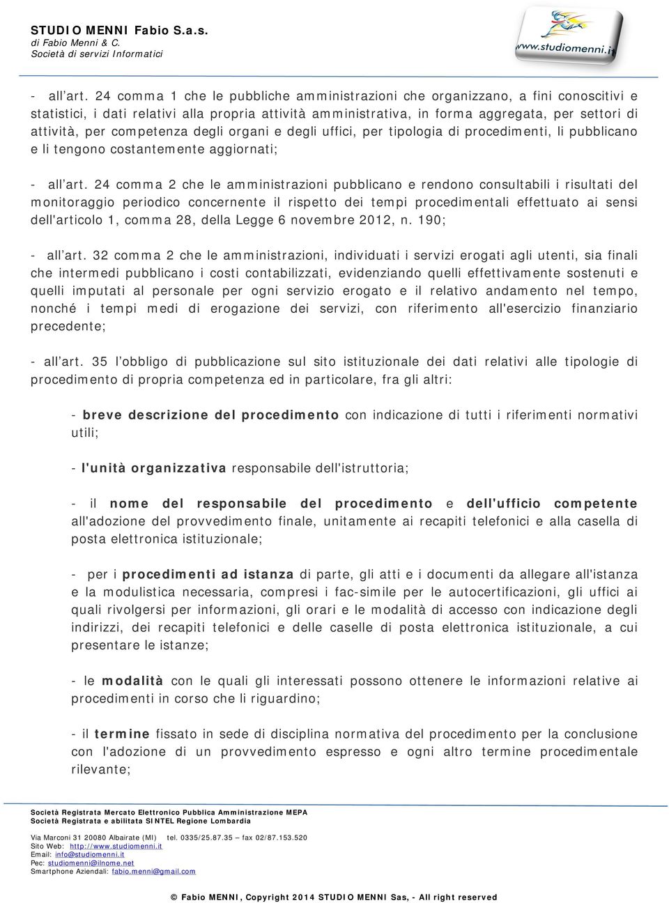 competenza degli organi e degli uffici, per tipologia di procedimenti, li pubblicano e li tengono costantemente aggiornati;  24 comma 2 che le amministrazioni pubblicano e rendono consultabili i