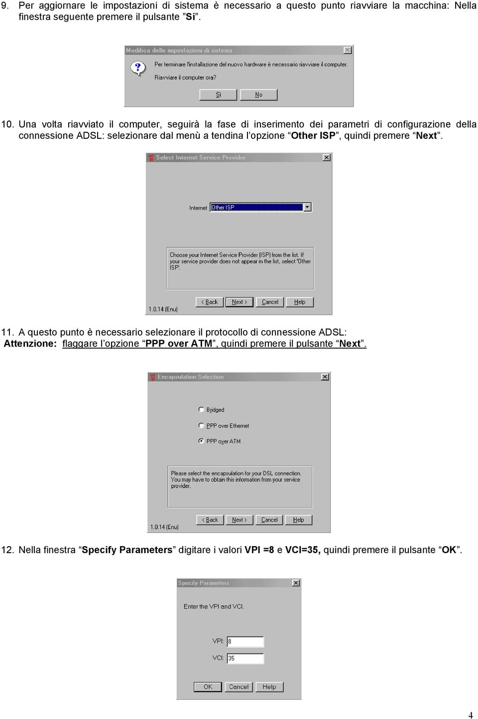 l opzione Other ISP, quindi premere Next. 11.