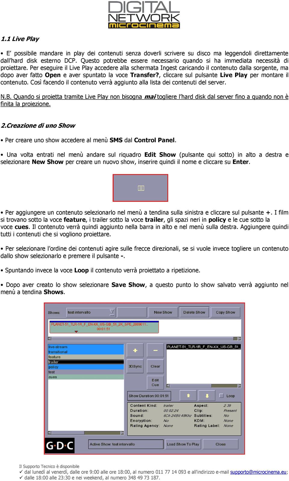 Per eseguire il Live Play accedere alla schermata Ingest caricando il contenuto dalla sorgente, ma dopo aver fatto Open e aver spuntato la voce Transfer?