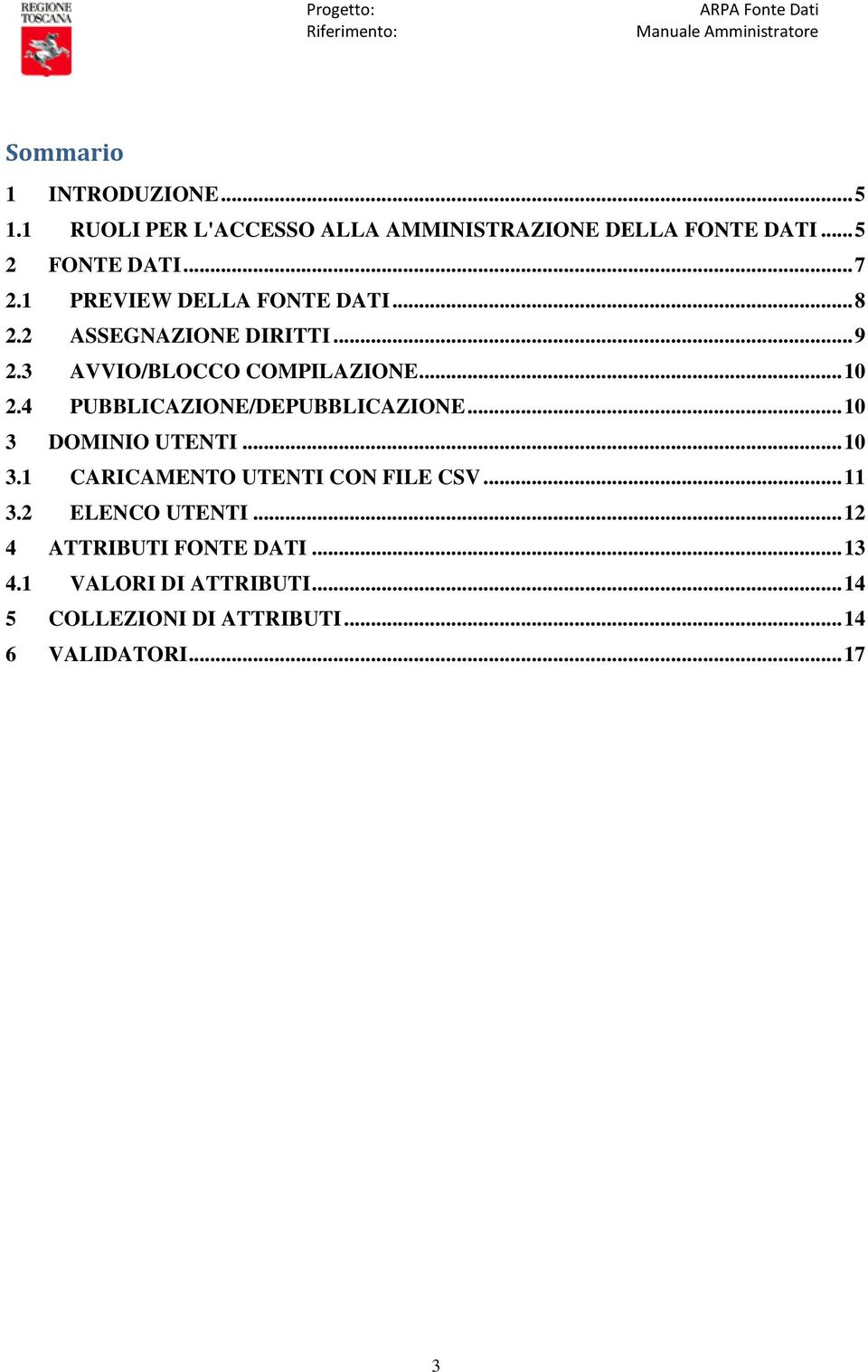 4 PUBBLICAZIONE/DEPUBBLICAZIONE... 10 3 DOMINIO UTENTI... 10 3.1 CARICAMENTO UTENTI CON FILE CSV... 11 3.