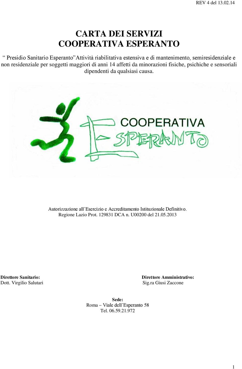 Autorizzazione all Esercizio e Accreditamento Istituzionale Definitivo. Regione Lazio Prot. 129831 DCA n. U00200 del 21.05.