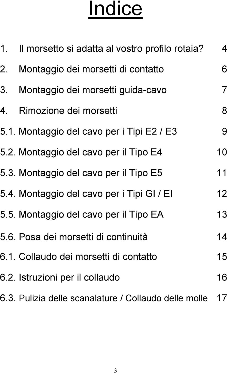 / E3 9 5.2. Montaggio del cavo per il Tipo E4 10 5.3. Montaggio del cavo per il Tipo E5 11 5.4. Montaggio del cavo per i Tipi GI / EI 12 5.