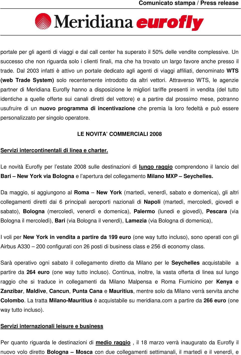 Dal 2003 infatti è attivo un portale dedicato agli agenti di viaggi affiliati, denominato WTS (web Trade System) solo recentemente introdotto da altri vettori.