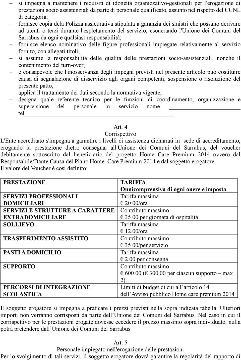 Sarrabus da ogni e qualsiasi responsabilità; fornisce elenco nominativo delle figure professionali impiegate relativamente al servizio fornito, con allegati titoli; si assume la responsabilità delle