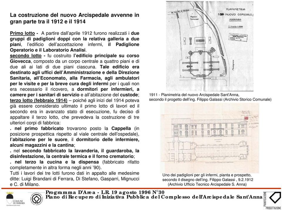 secondo lotto - fu costruito l edificio principale su corso Giovecca, composto da un corpo centrale a quattro piani e di due ali ai lati di due piani ciascuna.