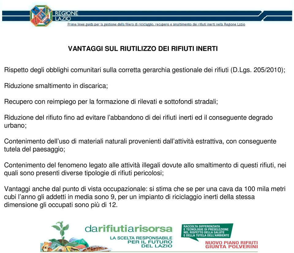 il conseguente degrado urbano; Contenimento dell uso di materiali naturali provenienti dall attività estrattiva, con conseguente tutela del paesaggio; Contenimento del fenomeno legato alle attività