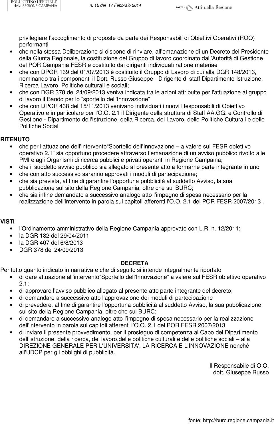 139 del 01/07/2013 è costituito il Gruppo di Lavoro di cui alla DGR 148/2013, nominando tra i componenti il Dott.