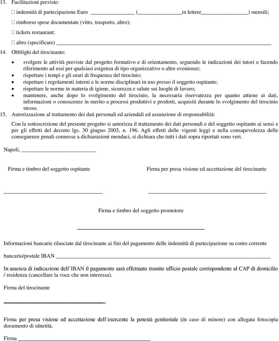 organizzativo o altre evenienze; rispettare i tempi e gli orari di frequenza del tirocinio; rispettare i regolamenti interni e le norme disciplinari in uso presso il soggetto ospitante; rispettare le