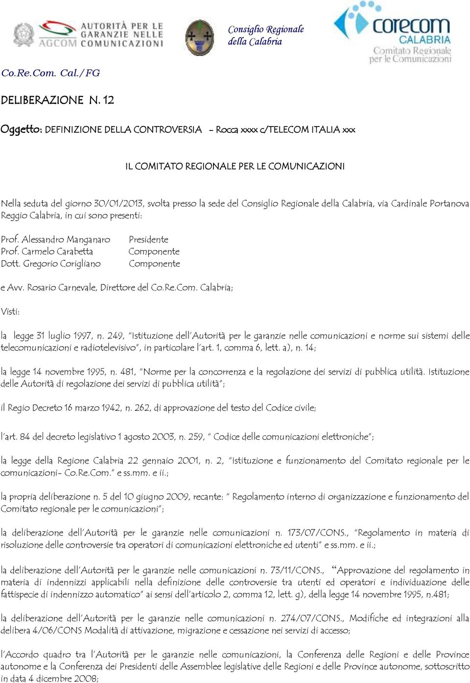 Regionale della Calabria, via Cardinale Portanova Reggio Calabria, in cui sono presenti: Prof. Alessandro Manganaro Prof. Carmelo Carabetta Dott.