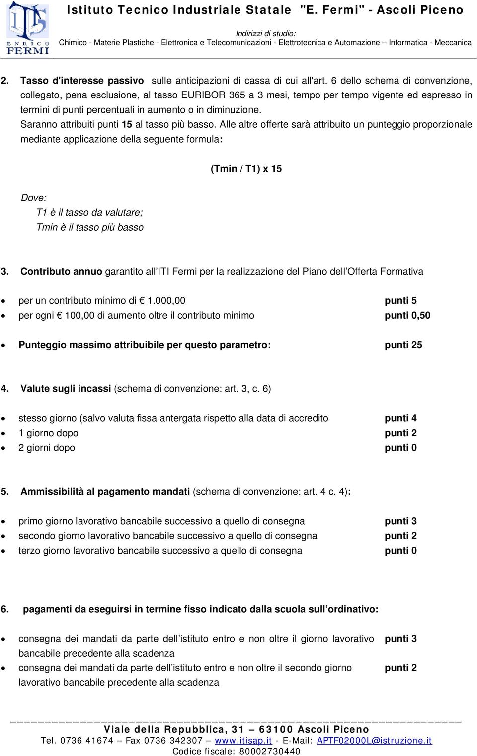 Saranno attribuiti punti 15 al tasso più basso.