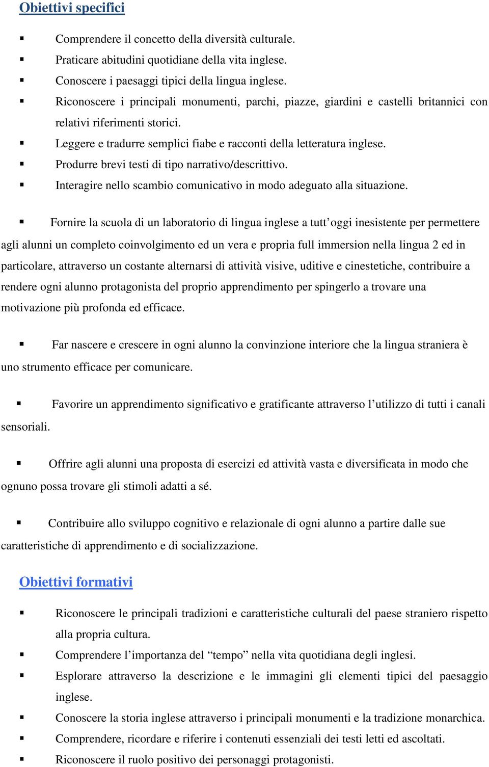 Produrre brevi testi di tipo narrativo/descrittivo. Interagire nello scambio comunicativo in modo adeguato alla situazione.