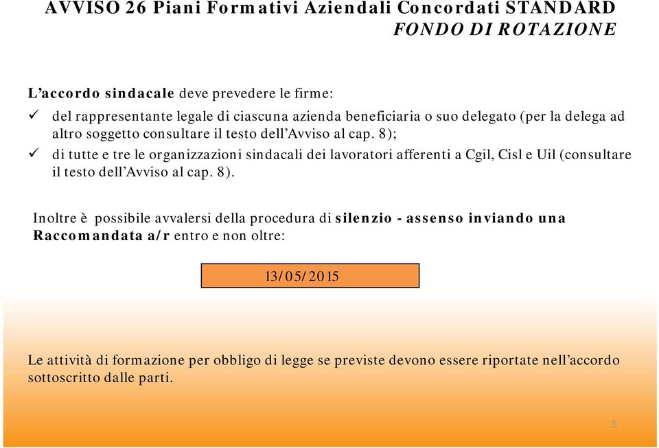 8); di tutte e tre le organizzazioni sindacali dei lavoratori afferenti a Cgil, Cisl e Uil (consultare il testo dell Avviso al cap. 8).