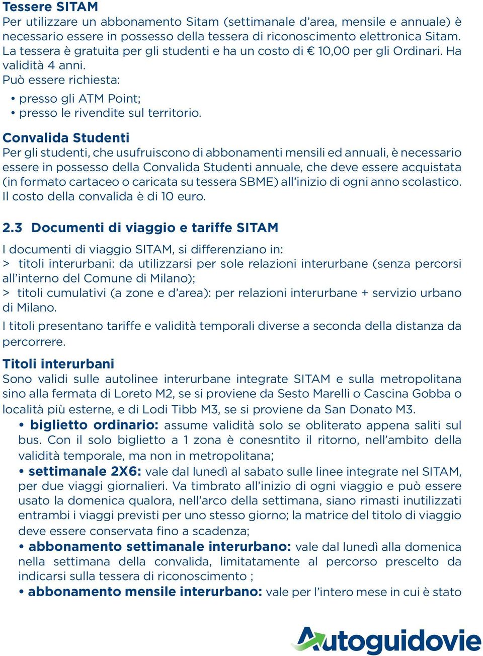 Convalida Studenti Per gli studenti, che usufruiscono di abbonamenti mensili ed annuali, è necessario essere in possesso della Convalida Studenti annuale, che deve essere acquistata (in formato