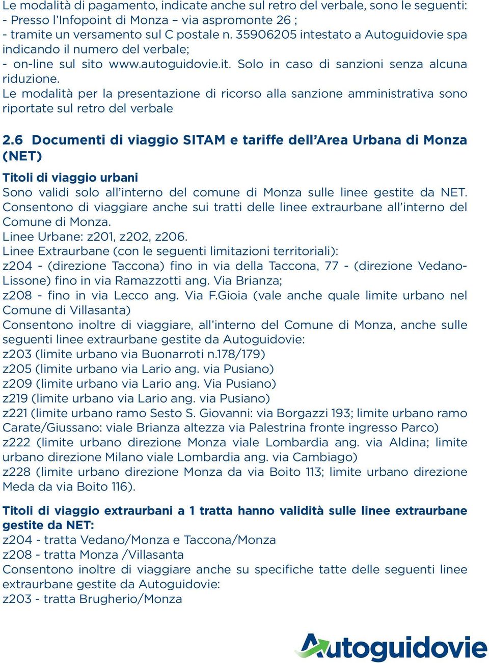 Le modalità per la presentazione di ricorso alla sanzione amministrativa sono riportate sul retro del verbale 2.