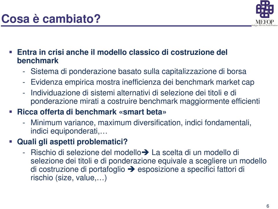 benchmark market cap - Individuazione di sistemi alternativi di selezione dei titoli e di ponderazione mirati a costruire benchmark maggiormente efficienti Ricca offerta di benchmark