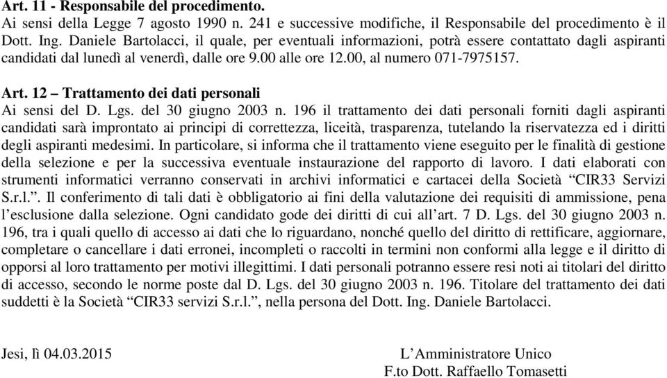 12 Trattamento dei dati personali Ai sensi del D. Lgs. del 30 giugno 2003 n.