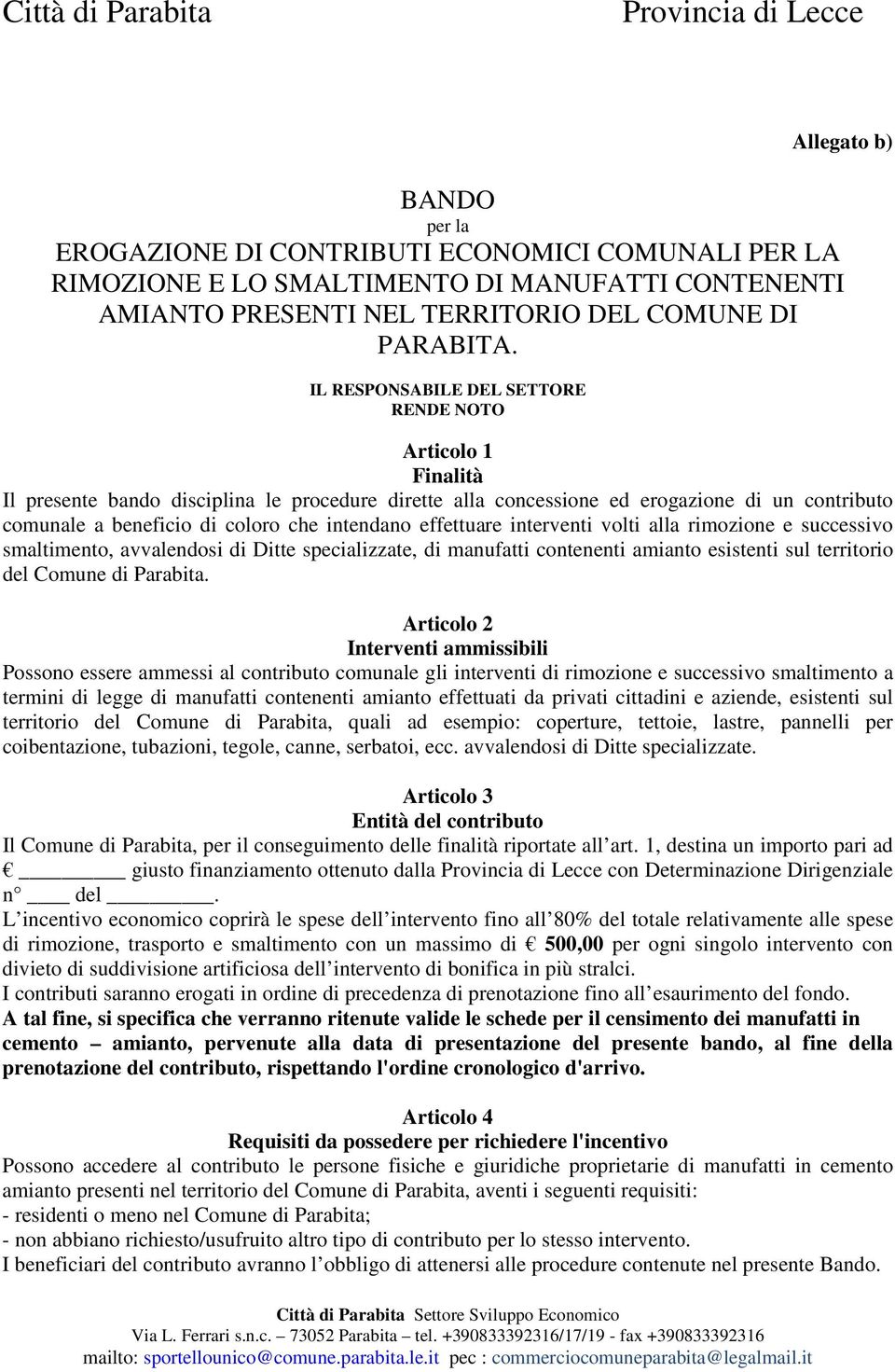 intendano effettuare interventi volti alla rimozione e successivo smaltimento, avvalendosi di Ditte specializzate, di manufatti contenenti amianto esistenti sul territorio del Comune di Parabita.