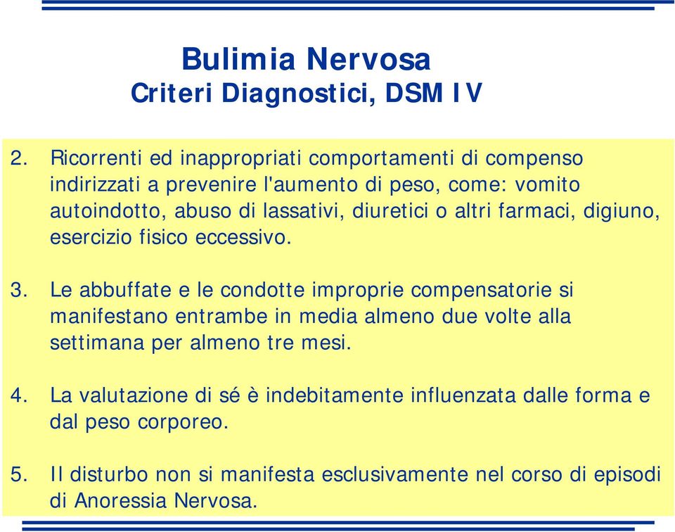 lassativi, diuretici o altri farmaci, digiuno, esercizio fisico eccessivo. 3.