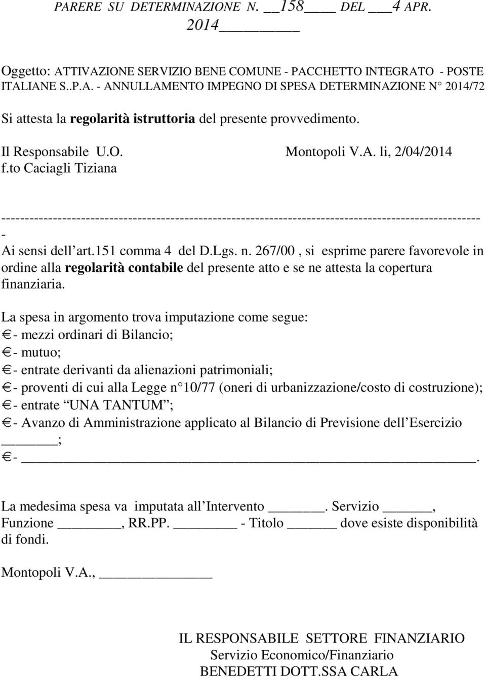 151 comma 4 del D.Lgs. n. 267/00, si esprime parere favorevole in ordine alla regolarità contabile del presente atto e se ne attesta la copertura finanziaria.