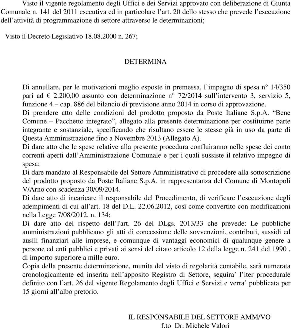 267; DETERMINA Di annullare, per le motivazioni meglio esposte in premessa, l impegno di spesa n 14/350 pari ad 2.