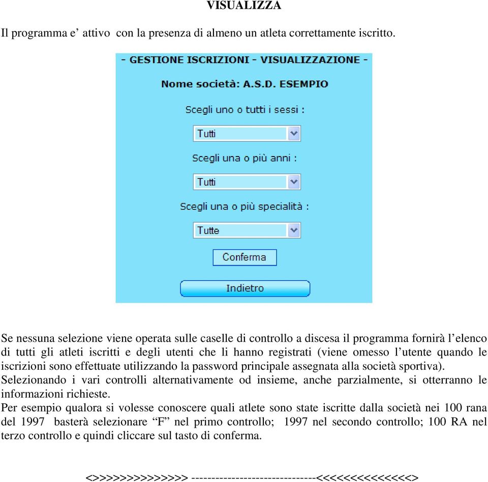 le iscrizioni sono effettuate utilizzando la password principale assegnata alla società sportiva).