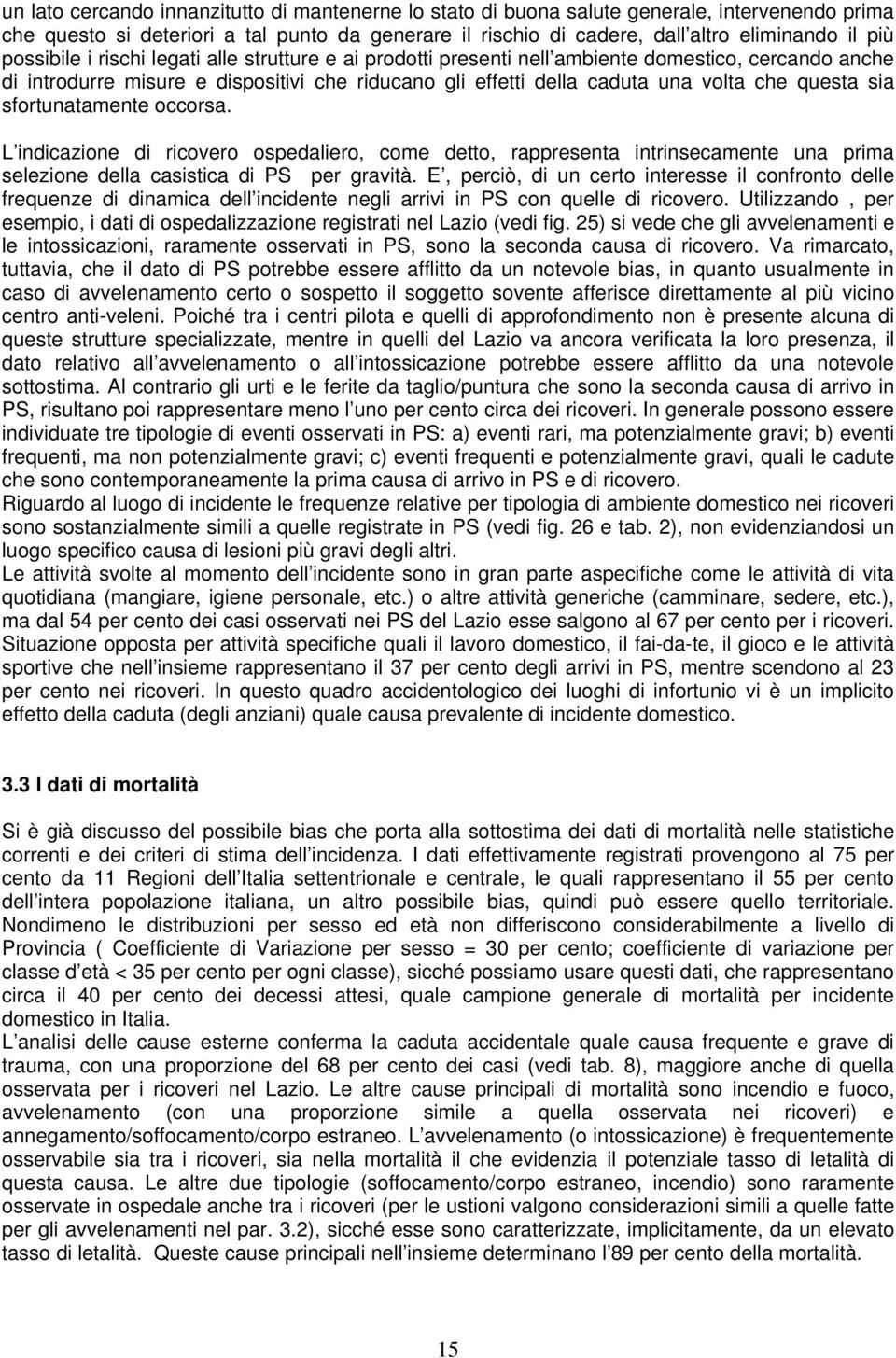 sia sfortunatamente occorsa. L indicazione di ricovero ospedaliero, come detto, rappresenta intrinsecamente una prima selezione della casistica di PS per gravità.