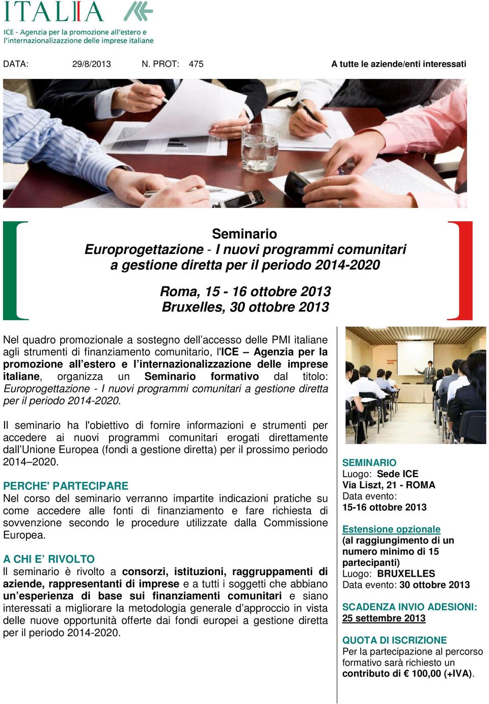 2013 Nel quadro promozionale a sostegno dell accesso delle PMI italiane agli strumenti di finanziamento comunitario, l'ice Agenzia per la promozione all estero e l internazionalizzazione delle