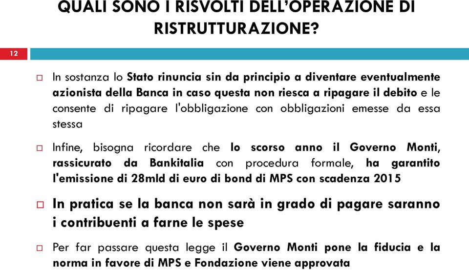 ripagare l'obbligazione con obbligazioni emesse da essa stessa Infine, bisogna ricordare che lo scorso anno il Governo Monti, rassicurato da Bankitalia con procedura