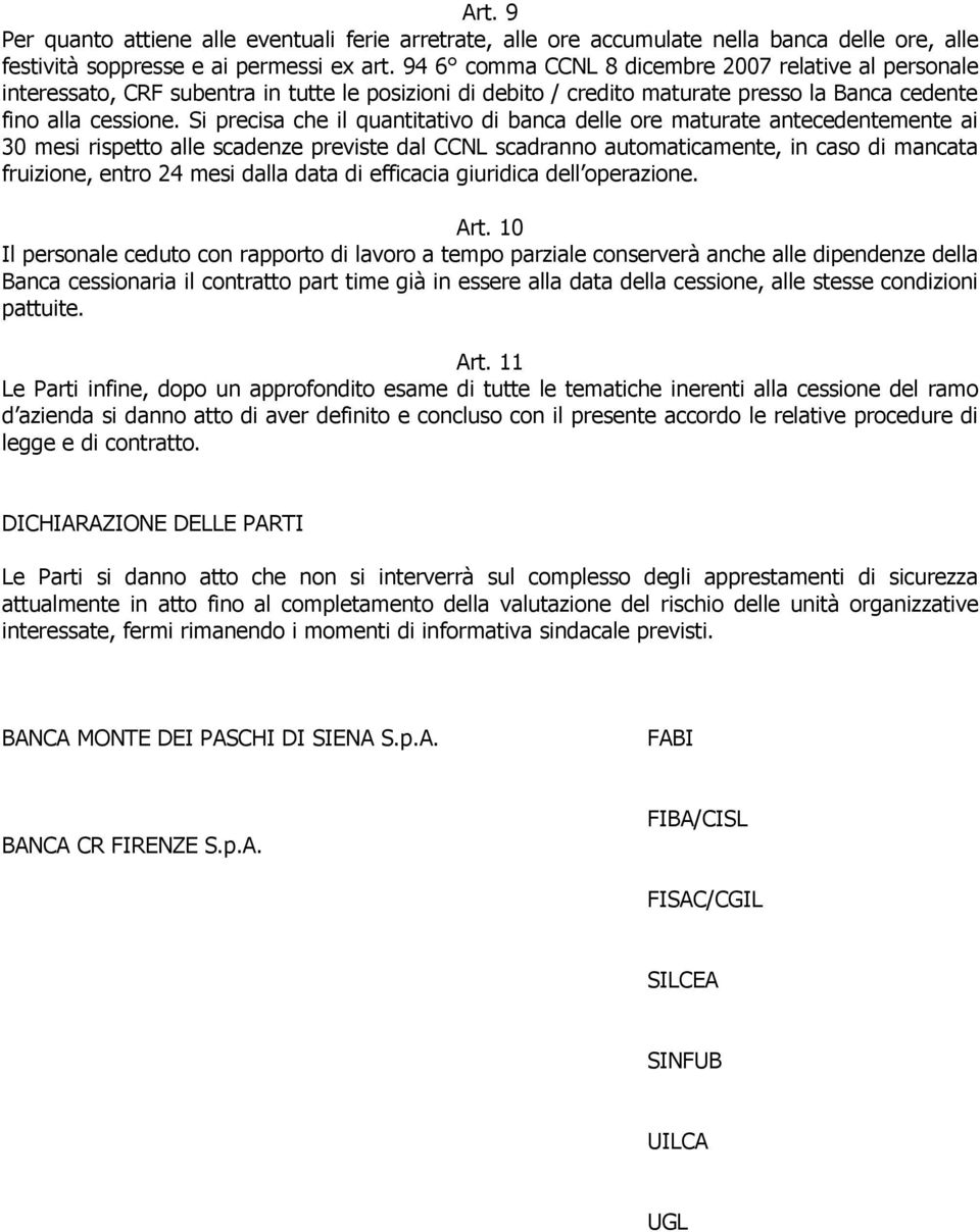 Si precisa che il quantitativo di banca delle ore maturate antecedentemente ai 30 mesi rispetto alle scadenze previste dal CCNL scadranno automaticamente, in caso di mancata fruizione, entro 24 mesi