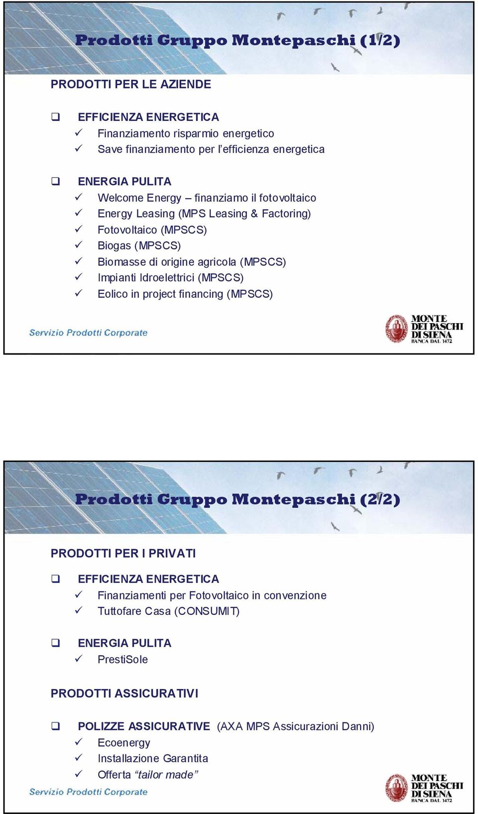 Idroelettrici (MPSCS) Eolico in project financing (MPSCS) Prodotti Gruppo Montepaschi (2/2) PRODOTTI PER I PRIVATI EFFICIENZA ENERGETICA Finanziamenti per Fotovoltaico in