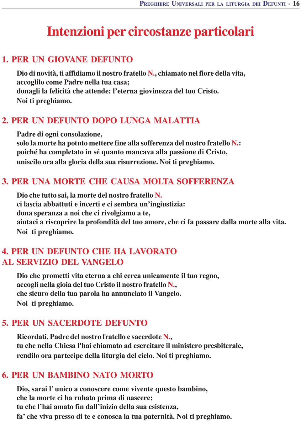 PER UN DEFUNTO DOPO LUNGA MALATTIA Padre di ogni consolazione, solo la morte ha potuto mettere fine alla sofferenza del nostro fratello N.