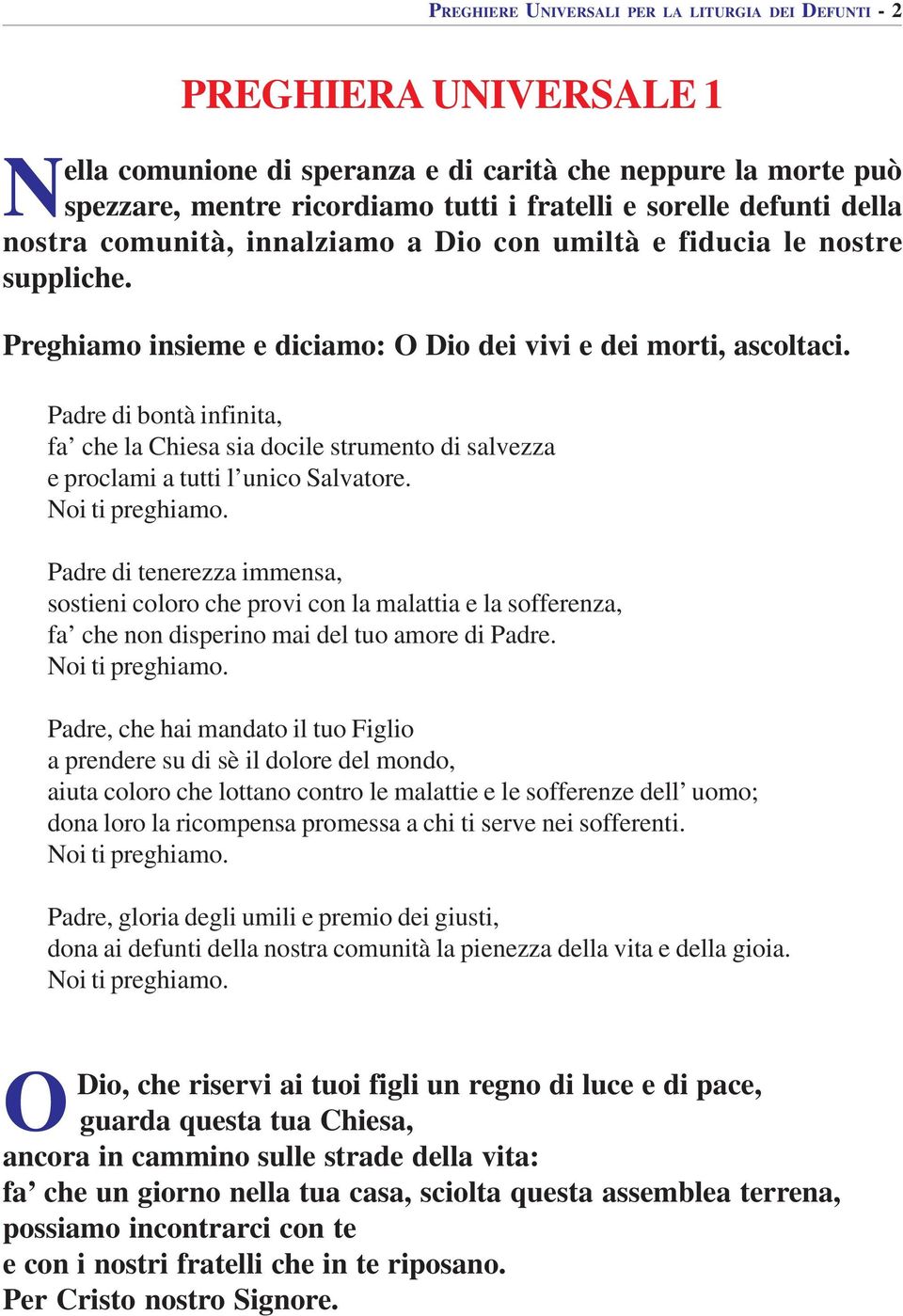 Padre di bontà infinita, fa che la Chiesa sia docile strumento di salvezza e proclami a tutti l unico Salvatore.