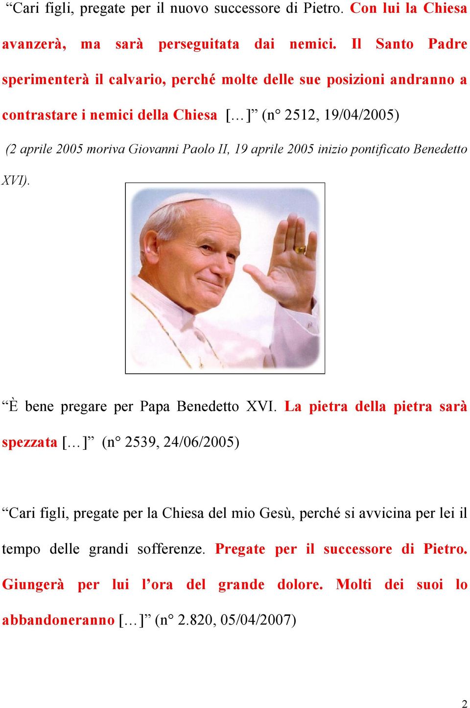 Paolo II, 19 aprile 2005 inizio pontificato Benedetto XVI). È bene pregare per Papa Benedetto XVI.