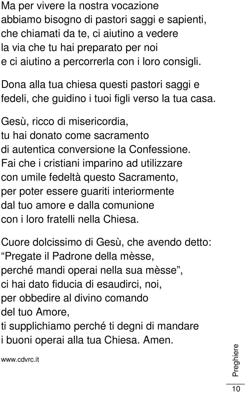 Gesù, ricco di misericordia, tu hai donato come sacramento di autentica conversione la Confessione.